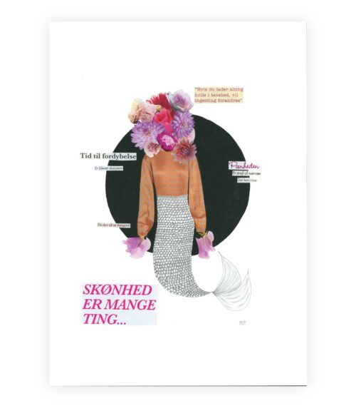 En collage med teksten "Skønhed er mange ting". Collagen forestiller en figur med en fiskehale, hvis overkrop består af en mønstret orange bluse, og hovedet er udskiftet med en buket af farverige blomster. Runt om figuren er der citater som "Tid til fordybelse" og "Få det til at fungere".